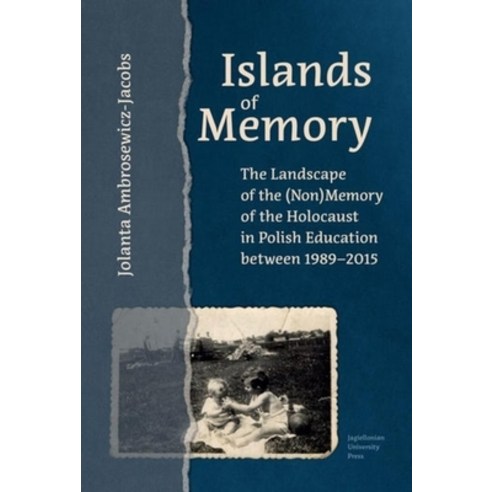 (영문도서) Islands of Memory: The Landscape of the (Non)Memory of the Holocaust in Polish Education Betw... Hardcover, Jagiellonian University Press, English, 9788323349303