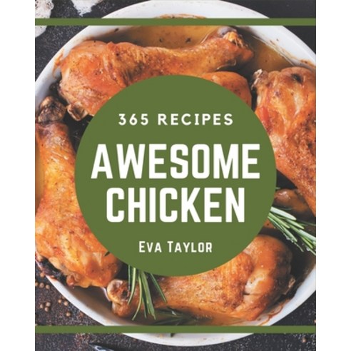 365 Awesome Chicken Recipes: Chicken Cookbook - The Magic to Create Incredible Flavor! Paperback, Independently Published, English, 9798567557303
