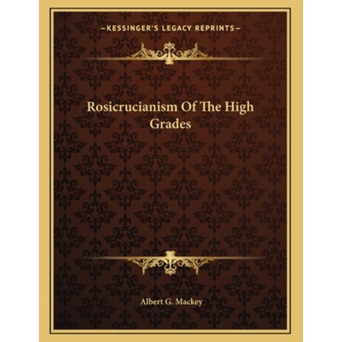 Rosicrucianism of the High Grades Paperback, Kessinger Publishing, English, 9781163041420