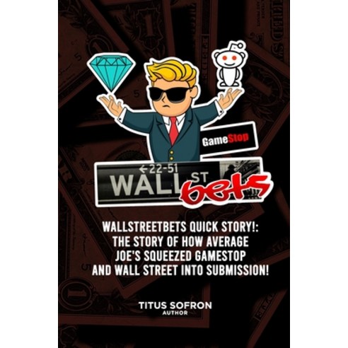 Wallstreetbets Quick Story!: The story of how average Joe''s squeezed GameStop and Wall Street into s... Paperback, Independently Published, English, 9798719651149