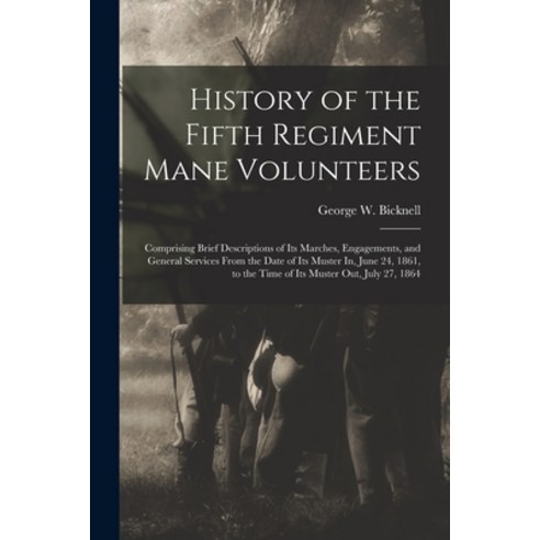 (영문도서) History of the Fifth Regiment Mane Volunteers: Comprising Brief Descriptions of Its Marches ... Paperback, Legare Street Press, English, 9781018043944