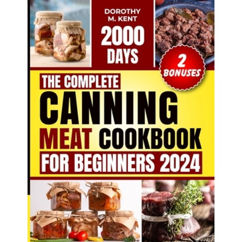(영문도서) The Complete Canning Meat Cookbook for Beginners: Discover 2000 Days of Mouth-Watering and Bu... Paperback, Independently Published, English, 9798876107664