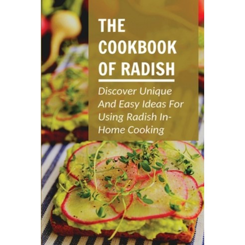 (영문도서) The Cookbook Of Radish: Discover Unique And Easy Ideas For Using Radish In Home Cooking: How ... Paperback, Independently Published, English, 9798538741519