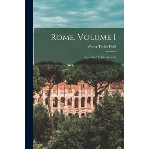 (영문도서) Rome Volume I: The Rome Of The Ancients Paperback, Legare Street Press, English, 9781014644930