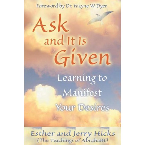 Ask And It Is Given : Learning to Manifest Your Desires, Hay House