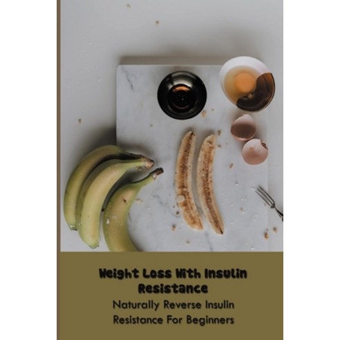 Weight Loss With Insulin Resistance: Naturally Reverse Insulin Resistance For Beginners: Insulin Res... Paperback, Independently Published, English, 9798710310472