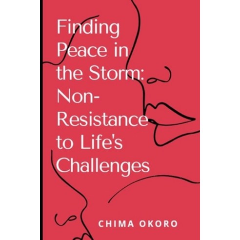(영문도서) Finding Peace in the Storm: Non-Resistance to Life''s Challenges Paperback, Independently Published, English, 9798395017574