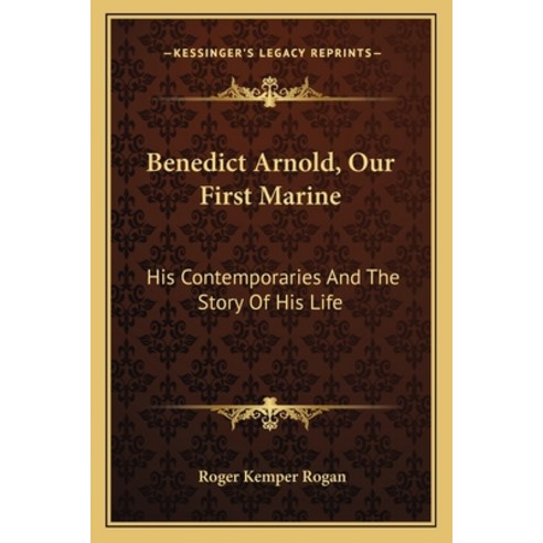 (영문도서) Benedict Arnold Our First Marine: His Contemporaries And The Story Of His Life Paperback, Kessinger Publishing, English, 9781163170045