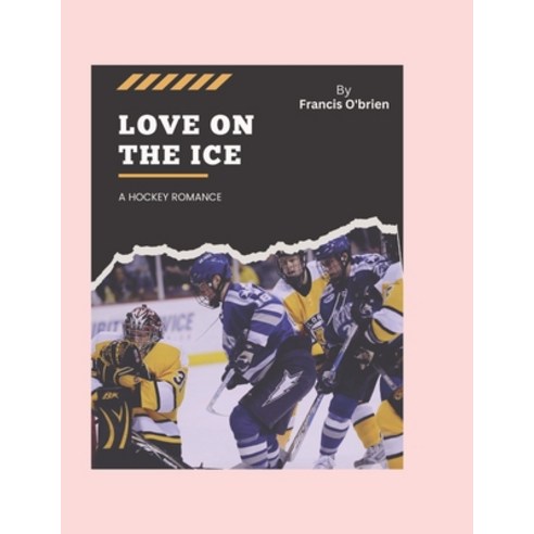 (영문도서) Love On The Ice: A Hockey Romance Paperback, Independently Published, English, 9798334513440