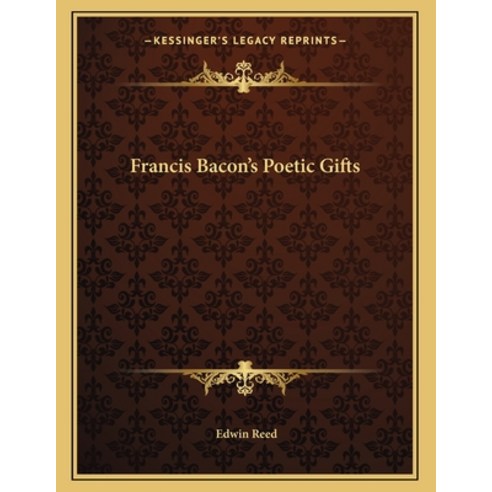 Francis Bacon''s Poetic Gifts Paperback, Kessinger Publishing, English, 9781163052044
