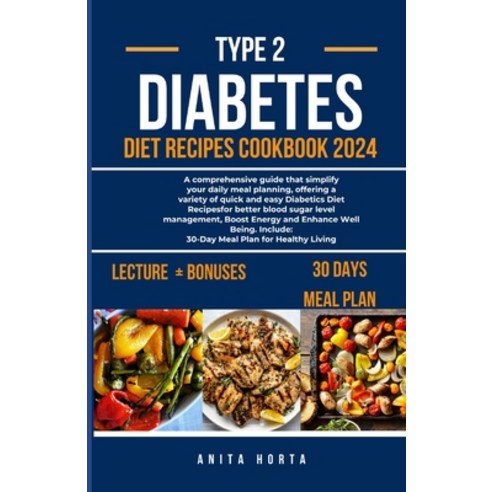 (영문도서) Type 2 Diabetes Diet Recipes Cookbook 2024: A comprehensive guide that simplify your daily me... Paperback, Independently Published, English, 9798320370859