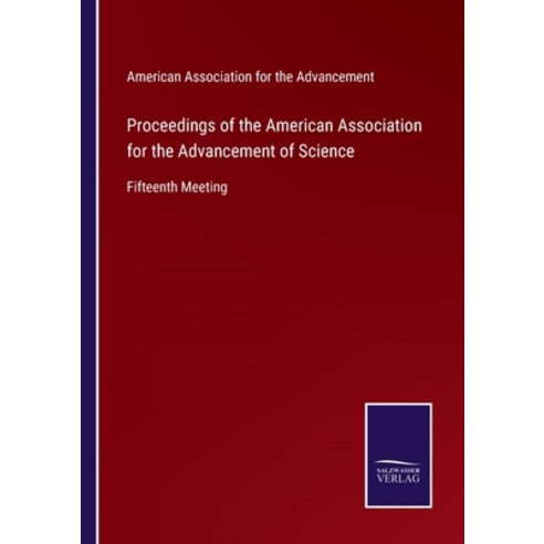 (영문도서) Proceedings of the American Association for the Advancement of Science: Fifteenth Meeting Paperback, Salzwasser-Verlag Gmbh, English, 9783752522761