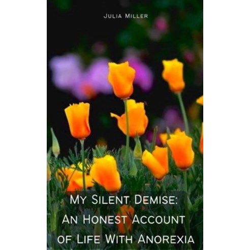 (영문도서) My Silent Demise: An Honest Account of Life With Anorexia Paperback, Libresco Feeds Private Limited, English, 9789357440950