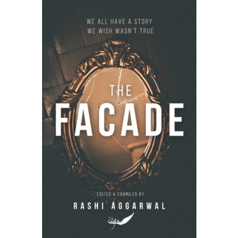 The Facade: We all have a story we wish wasn''t true Paperback, Inkfeathers Publishing