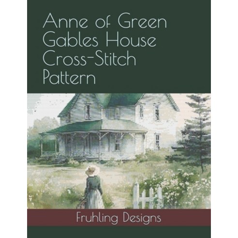 (영문도서) Anne of Green Gables House Cross-Stitch Pattern Paperback, Independently Published, English, 9798323949700