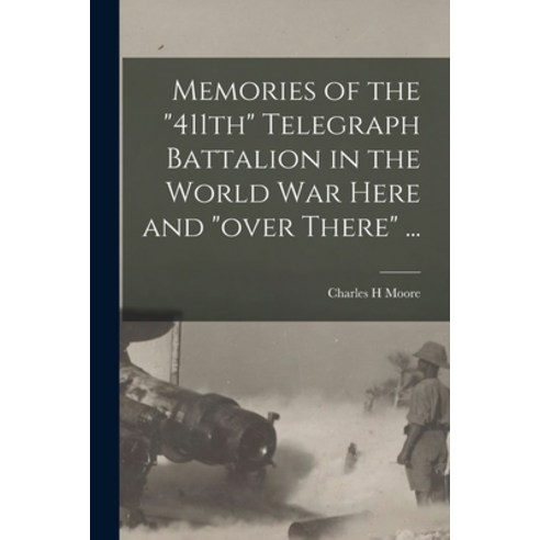 (영문도서) Memories of the 411th Telegraph Battalion in the World War Here and over There ... Paperback, Legare Street Press, English, 9781017195101