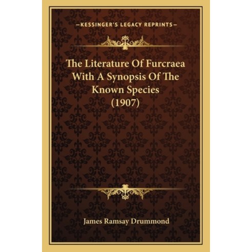 The Literature Of Furcraea With A Synopsis Of The Known Species (1907) Paperback, Kessinger Publishing