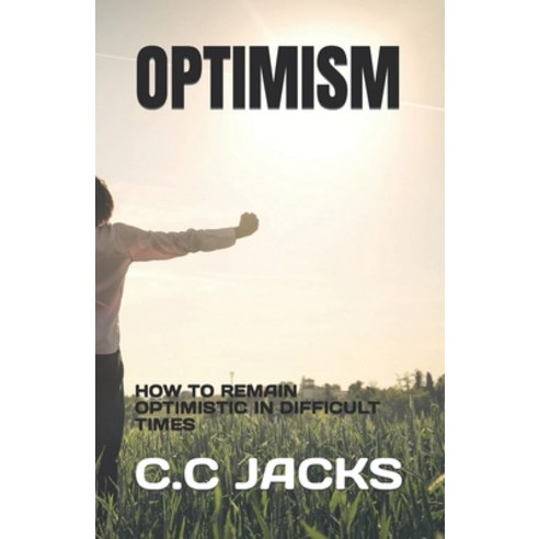 (영문도서) Optimism: How to Remain Optimistic in Difficult Times Paperback, Independently Published, English, 9798397025157