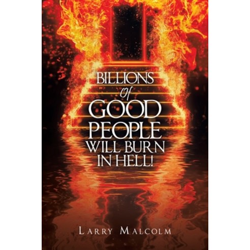 (영문도서) Billions of Good People Will Burn in Hell! Paperback, Xlibris Us, English, 9781669864264
