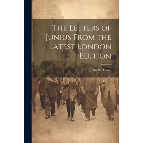 (영문도서) The Letters of Junius From the Latest London Edition Paperback, Legare Street Press, English, 9781021385376
