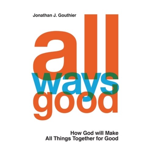 All Ways Good: How God will Make All Things Together for Good Paperback, Jogo Ministries