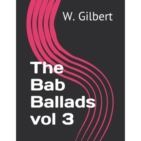 The Bab Ballads vol 3 Paperback, Independently Published, English, 9798725326147