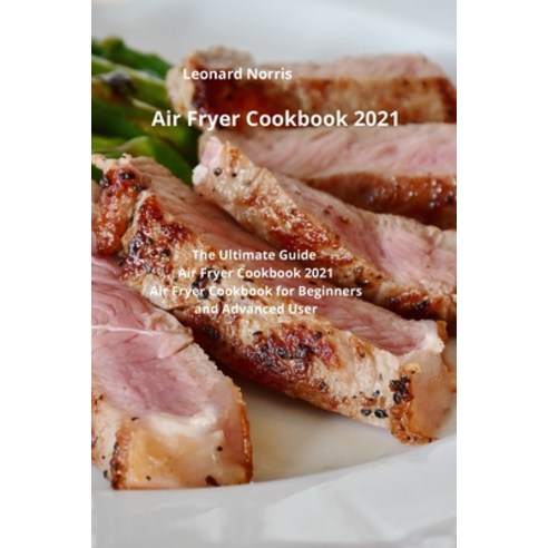 (영문도서) Air Fryer Cookbook 2021: The Ultimate Guide Air Fryer Cookbook 2021 Air Fryer Cookbook for B... Paperback, Air Fryer Cookbook 2021