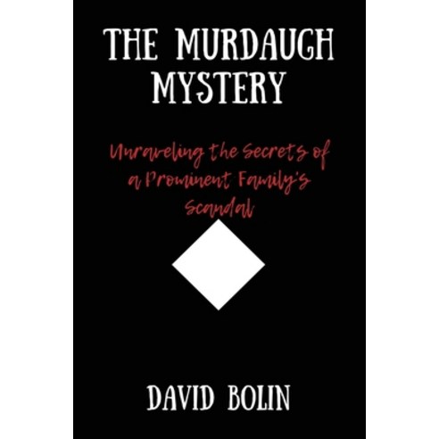(영문도서) The Murdaugh Mystery: Unraveling the Secrets of a Prominent Family''s Scandal Paperback, Independently Published, English, 9798385680559
