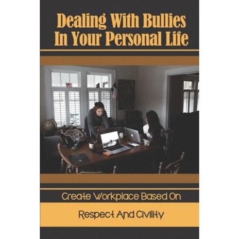 (영문도서) Dealing With Bullies In Your Personal Life: Create Workplace Based On Respect And Civility: A... Paperback, Independently Published, English, 9798450486352