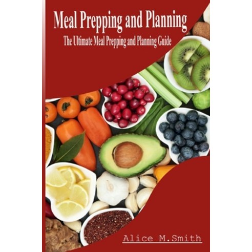 (영문도서) Meal Prepping and Planning: The Ultimate Meal Prepping and Planning Guide Paperback, Independently Published, English, 9798373835312