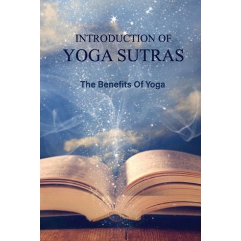 (영문도서) Introduction Of Yoga Sutras: The Benefits Of Yoga: Yoga For Beginners Paperback, Independently Published, English, 9798512083307