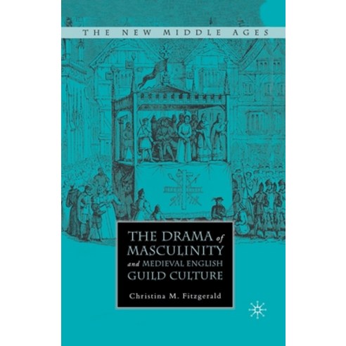 (영문도서) The Drama of Masculinity and Medieval English Guild Culture Paperback, Palgrave MacMillan, 9781349533978