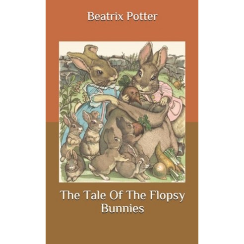 The Tale Of The Flopsy Bunnies Paperback, Independently Published, English, 9798695924145