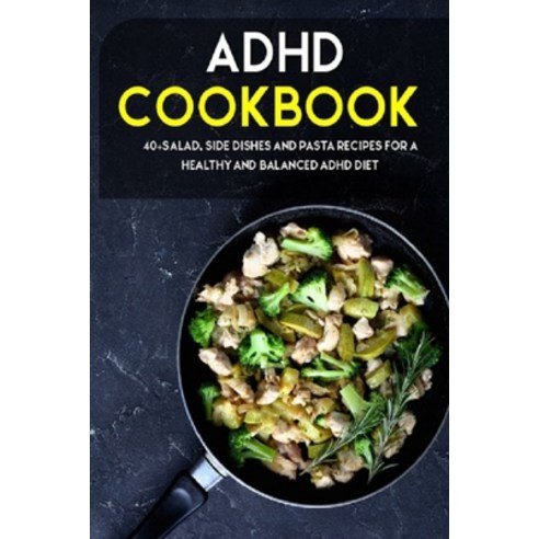 ADHD Cookbook: 40+Salad Side dishes and pasta recipes for a healthy and balanced ADHD diet Paperback, Independently Published, English, 9798704048701