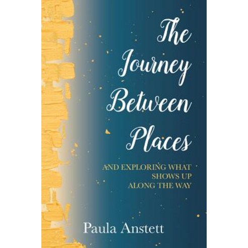 (영문도서) The Journey Between Places:: And Exploring What Shows Up Along the Way Paperback, Golden Brick Road Publishin..., English, 9781988736297