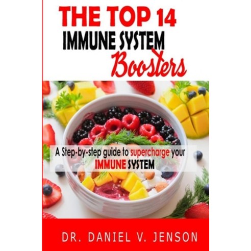 The top 14 Immune System Boosters: Foods that boosts immune system response to fight virus and bacte... Paperback, Independently Published