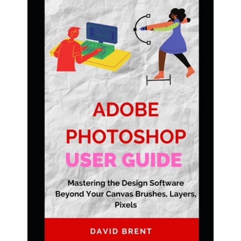(영문도서) The Adobe Photoshop Guide: Mastering Photo Editing: Enhance Edit and Create Stunning Images... Paperback, Independently Published, English, 9798884355637