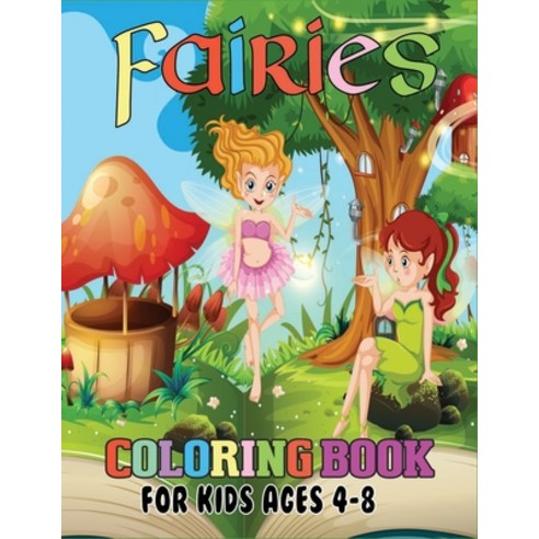 Fairies Coloring Book for Kids Ages 4-8: Cute Kids Coloring Book Featuring Beautiful Fairies Magica... Paperback, Independently Published