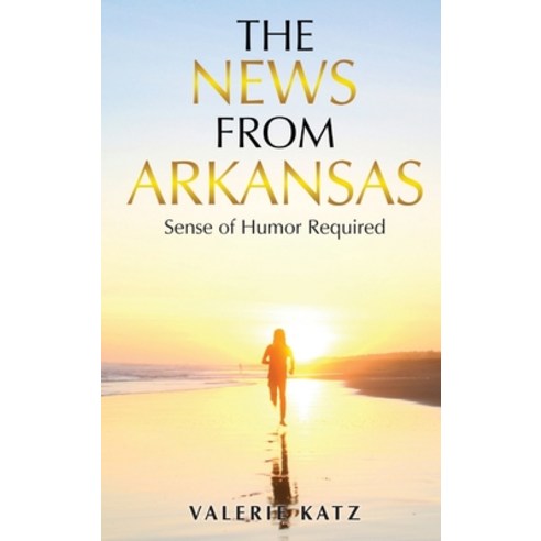 The News From Arkansas: Sense of Humor Required Hardcover, Lettra Press LLC