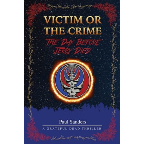 (영문도서) Victim or the Crime - The Day Before Jerry Died: A Grateful Dead Thriller Paperback, The13thjurormd@yahoo.com, English, 9780578258911