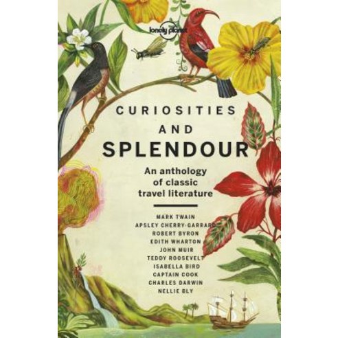 Curiosities and Splendour: An Anthology of Classic Travel Literature Hardcover, Lonely Planet