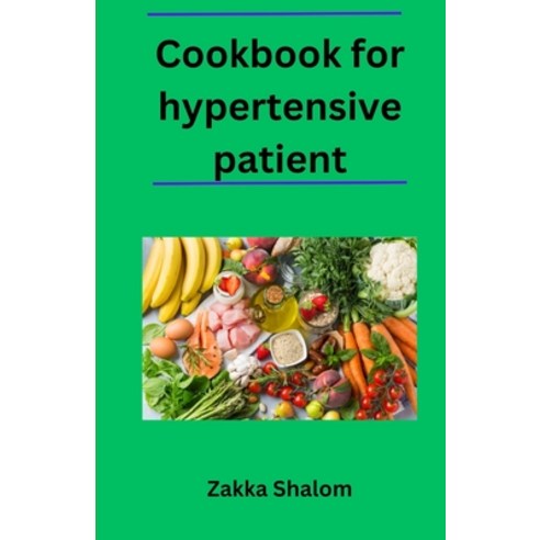 (영문도서) Cookbook for hypertensive patient: Delicious and Healthy Recipes for a Heart-Healthy Diet Paperback, Independently Published, English, 9798386904807