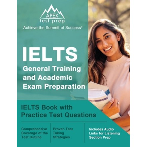 IELTS General Training and Academic Exam Preparation: IELTS Book with Practice Test Questions [Inclu... Paperback, Apex Test Prep, English, 9781637754573