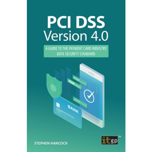 (영문도서) PCI DSS Version 4.0: A guide to the payment card industry data security standard Paperback, Itgp, English, 9781787785076