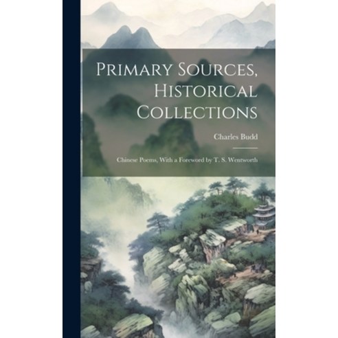 (영문도서) Primary Sources Historical Collections: Chinese Poems With a Foreword by T. S. Wentworth Hardcover, Legare Street Press, English, 9781020949296
