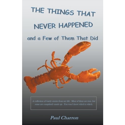 (영문도서) The Things That Never Happened and a Few of Them That Did Paperback, Paul Charron, English, 9798201880729