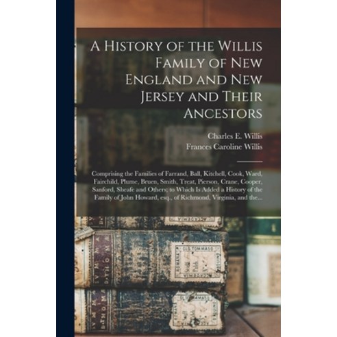 (영문도서) A History of the Willis Family of New England and New Jersey and Their Ancestors: Comprising ... Paperback, Legare Street Press, English, 9781013982699
