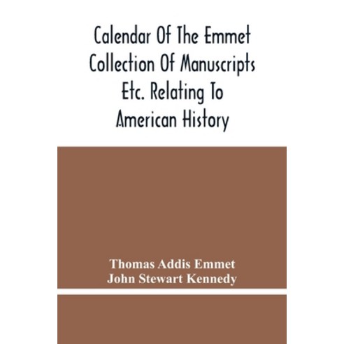 Calendar Of The Emmet Collection Of Manuscripts Etc. Relating To American History Paperback, Alpha Edition, English, 9789354446894