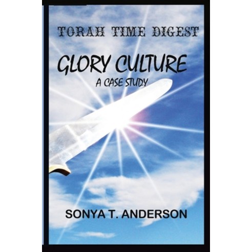 Torah Time Digest: Glory Culture a Case Study Paperback, Lulu.com, English, 9781667199047