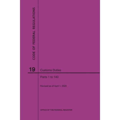 Code of Federal Regulations Title 19 Customs Duties Parts 1-140 2020 Paperback, Claitor''s Pub Division, English, 9781640247918